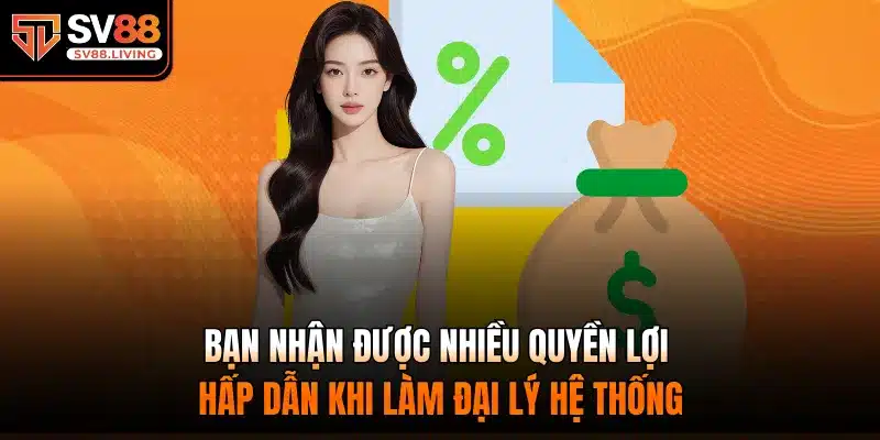 Bạn nhận được nhiều quyền lợi hấp dẫn khi làm đại lý hệ thống