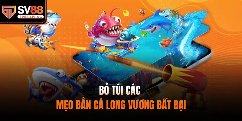 Bỏ túi các mẹo bắn cá long vương bất bại