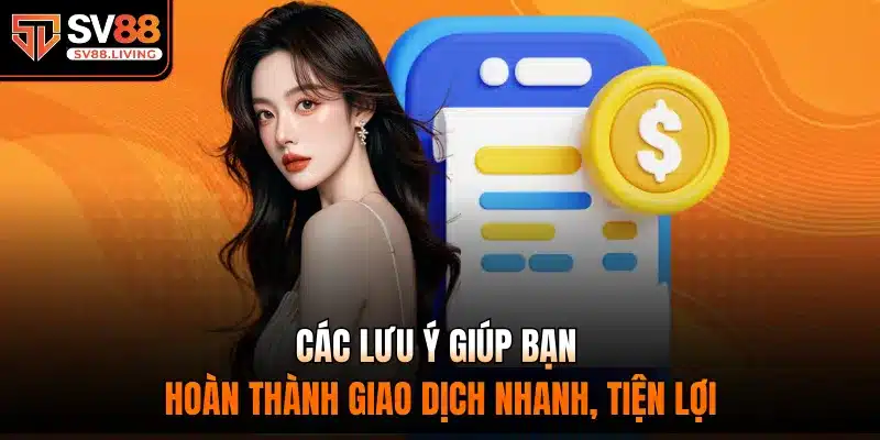 Các lưu ý giúp bạn hoàn thành giao dịch nhanh, tiện lợi