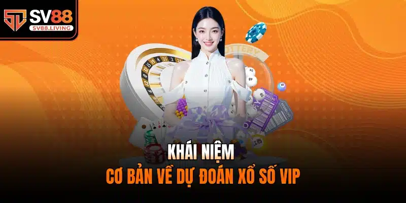 Khái niệm cơ bản về dự đoán xổ số vip