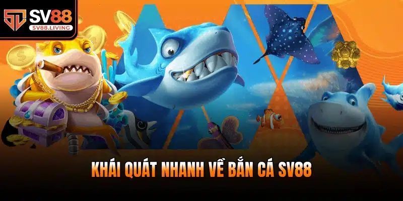 Khái quát nhanh về bắn cá SV88