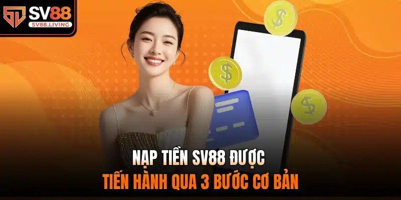 Nạp Tiền SV88 được tiến hành qua 3 bước cơ bản