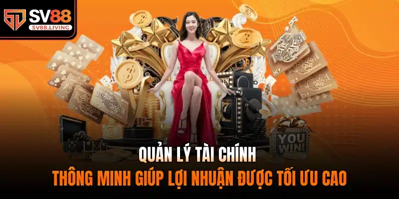 Quản lý tài chính thông minh giúp lợi nhuận được tối ưu cao