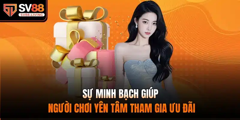 Sự minh bạch giúp người chơi yên tâm tham gia ưu đãi