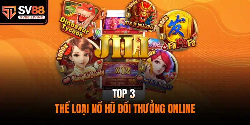 Top 3 thể loại nổ hũ đổi thưởng online